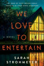 We Love to Entertain: A Novel
