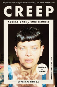 Title: Creep \ Creep (Spanish edition): Acusaciones y confesiones, Author: Myriam Gurba