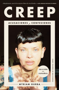 Title: Creep \ Creep (Spanish edition): Acusaciones y confesiones, Author: Myriam Gurba
