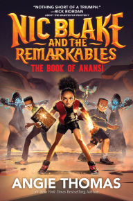 Title: Nic Blake and the Remarkables: The Book of Anansi, Author: Angie Thomas