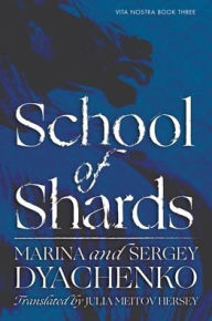 Title: School of Shards: A Novel, Author: Marina Dyachenko