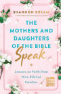 The Mothers and Daughters of the Bible Speak: Lessons on Faith from Nine Biblical Families