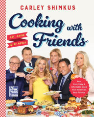 It books in pdf for free download Cooking with Friends: Eat, Drink & Be Merry FB2 PDF by Carley Shimkus