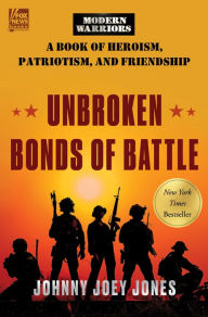 Unbroken Bonds of Battle: A Modern Warriors Book of Heroism, Patriotism, and Friendship