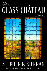 Title: The Glass Château: A Novel, Author: Stephen P. Kiernan