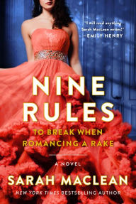 Title: Nine Rules to Break When Romancing a Rake (Love by Numbers Series #1), Author: Sarah MacLean