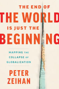 Download free pdf book The End of the World Is Just the Beginning: Mapping the Collapse of Globalization 9780063230477 CHM by Peter Zeihan (English literature)