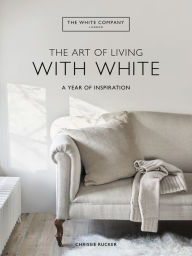 Electronic books downloads free The Art of Living with White: A Year of Inspiration