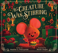 Title: A Creature Was Stirring, Author: Heather S. Pierczynski