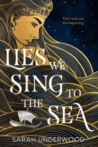 Title: Lies We Sing to the Sea, Author: Sarah Underwood