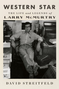 Title: Western Star: The Life and Legends of Larry McMurtry, Author: David Streitfeld