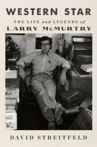 Title: Western Star: The Life and Legends of Larry McMurtry, Author: David Streitfeld