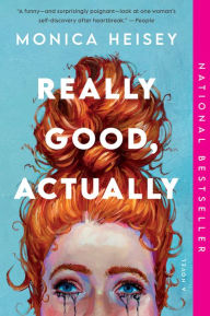 Title: Really Good, Actually: A Novel, Author: Monica Heisey