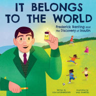 Title: It Belongs to the World: Frederick Banting and the Discovery of Insulin, Author: Lisa Katzenberger
