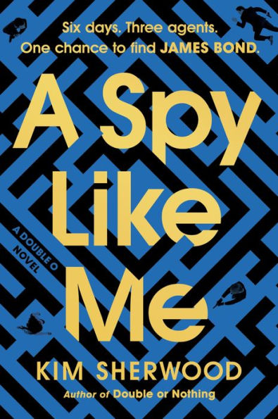 A Spy Like Me: Six days. Three agents. One chance to find James Bond.