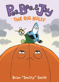 Title: Pea, Bee, & Jay #6: The Big Bully: A Graphic Novel, Author: Brian 