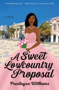 Free downloads of ebooks for kindle A Sweet Lowcountry Proposal: A Novel (English literature) by Preslaysa Williams, Preslaysa Williams