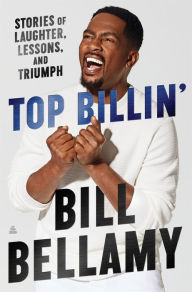 Title: Top Billin': Stories of Laughter, Lessons, and Triumph, Author: Bill Bellamy