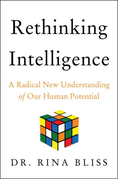 Rethinking Intelligence: A Radical New Understanding of Our Human Potential