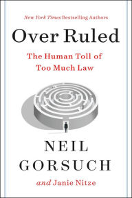 Title: Over Ruled: The Human Toll of Too Much Law, Author: Neil Gorsuch