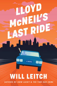 Title: Lloyd McNeil's Last Ride: A Novel, Author: Will Leitch