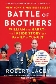 Title: Battle of Brothers: William and Harry-the Inside Story of a Family in Tumult, Author: Robert Lacey