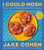 I Could Nosh: Classic Jew-ish Recipes Revamped for Every Day