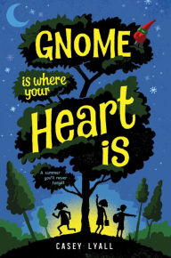 Title: Gnome Is Where Your Heart Is, Author: Casey Lyall