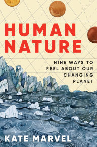 Title: Human Nature: Nine Ways to Feel About Our Changing Planet, Author: Kate Marvel