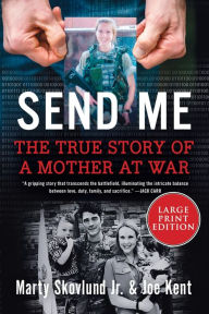 Title: Send Me: The True Story of a Mother at War, Author: Marty Skovlund Jr.