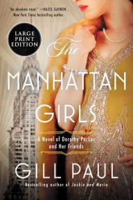 Title: The Manhattan Girls: A Novel of Dorothy Parker and Her Friends, Author: Gill Paul