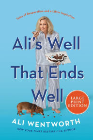 Title: Ali's Well That Ends Well: Tales of Desperation and a Little Inspiration, Author: Ali Wentworth