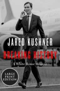 Title: Breaking History: A White House Memoir, Author: Jared Kushner