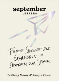 Free ebook for download in pdf September Letters: Finding Strength and Connection in Sharing Our Stories by Brittany Snow, Jaspre Guest DJVU ePub