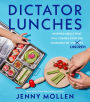 Dictator Lunches: Inspired Meals That Will Compel Even the Toughest of (Tyrants) Children
