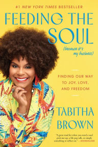 Title: Feeding the Soul (Because It's My Business): Finding Our Way to Joy, Love, and Freedom, Author: Tabitha Brown