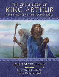 Title: The Great Book of King Arthur: and His Knights of the Round Table, Author: John Matthews