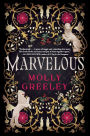 Marvelous: A Novel of Wonder and Romance in the French Royal Court