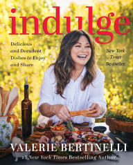 Title: Indulge: Delicious and Decadent Dishes to Enjoy and Share, Author: Valerie Bertinelli