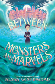 Title: Between Monsters and Marvels, Author: Alysa Wishingrad