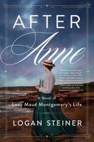 Best ebook to download After Anne: A Novel of Lucy Maud Montgomery's Life MOBI by Logan Steiner 9780063246454