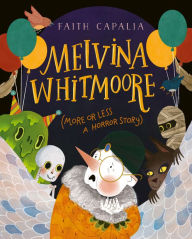 Textbook ebook free download pdf Melvina Whitmoore (More or Less a Horror Story) iBook CHM 9780063247826 (English Edition) by Faith Capalia, Faith Capalia, Faith Capalia, Faith Capalia