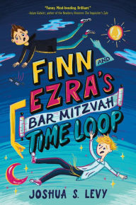 Title: Finn and Ezra's Bar Mitzvah Time Loop, Author: Joshua S. Levy