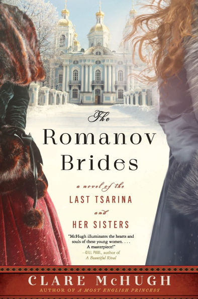 the Romanov Brides: A Novel of Last Tsarina and Her Sisters