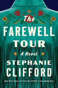 Title: The Farewell Tour: A Novel, Author: Stephanie Clifford