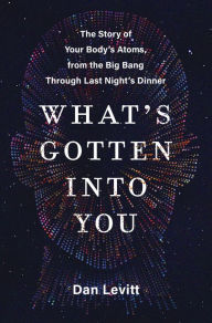 Jungle book free mp3 downloads What's Gotten Into You: The Story of Your Body's Atoms, from the Big Bang Through Last Night's Dinner by Dan Levitt, Dan Levitt PDF FB2 English version