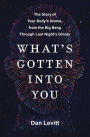 What's Gotten into You: The Story of Your Body's Atoms, from the Big Bang Through Last Night's Dinner