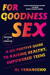 Epub format ebooks free download For Goodness Sex: A Sex-Positive Guide to Raising Healthy, Empowered Teens