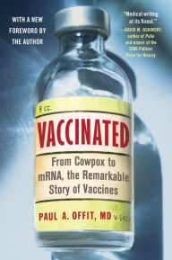 Title: Vaccinated: From Cowpox to mRNA, the Remarkable Story of Vaccines, Author: Paul A. Offit MD