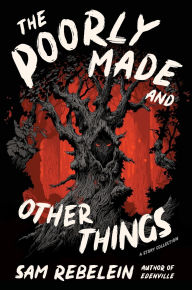 Read and download books online The Poorly Made and Other Things: A Story Collection by Sam Rebelein MOBI PDB 9780063252295 in English
